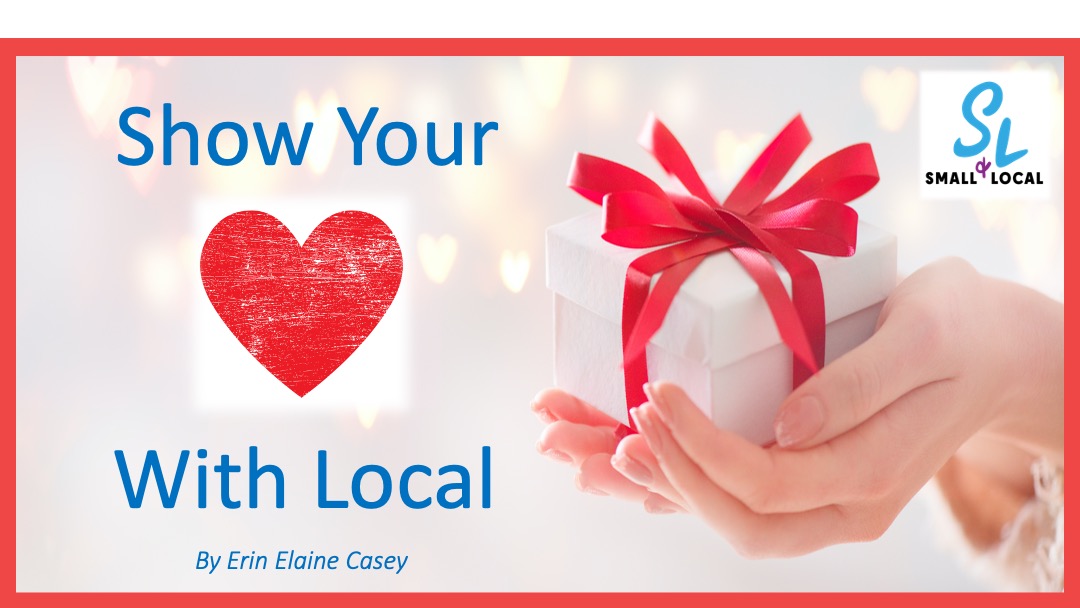 Small & Local Valentine 2021 Blog image Show Your Love with Local poster with heart and hand holding gift
